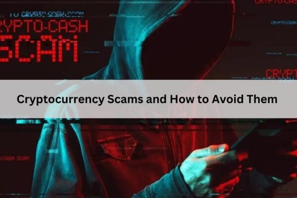 Cryptocurrency Scams and How to Avoid Them