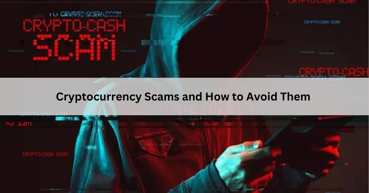 Cryptocurrency Scams and How to Avoid Them