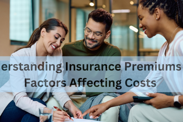 Understanding Insurance Premiums and Factors Affecting Costs 