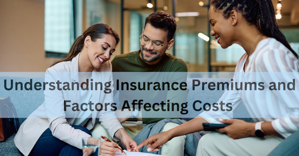 Understanding Insurance Premiums and Factors Affecting Costs 