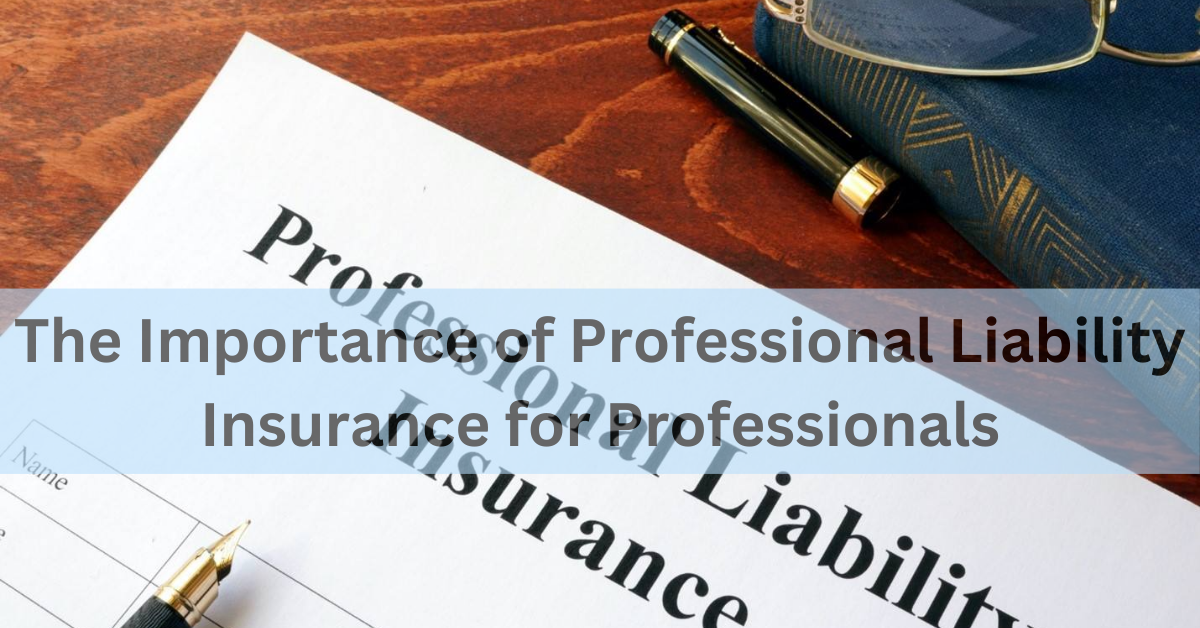 The Importance of Professional Liability Insurance for Professionals