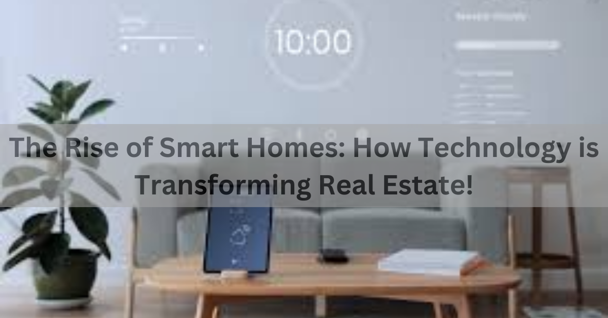 The Rise of Smart Homes: How Technology is Transforming Real Estate!