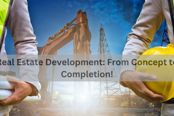 Real Estate Development: From Concept to Completion!