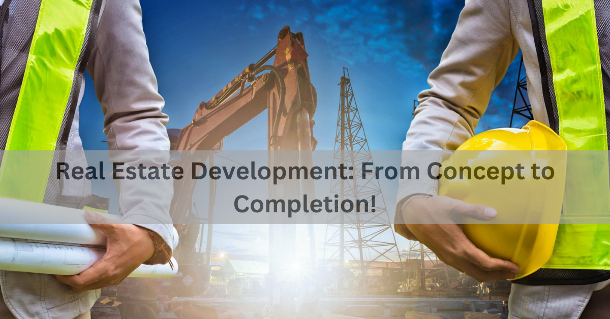 Real Estate Development: From Concept to Completion!