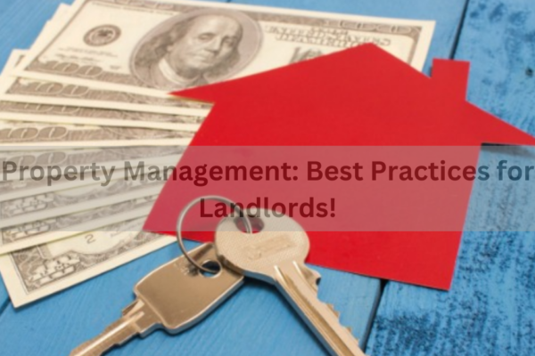 Property Management: Best Practices for Landlords!