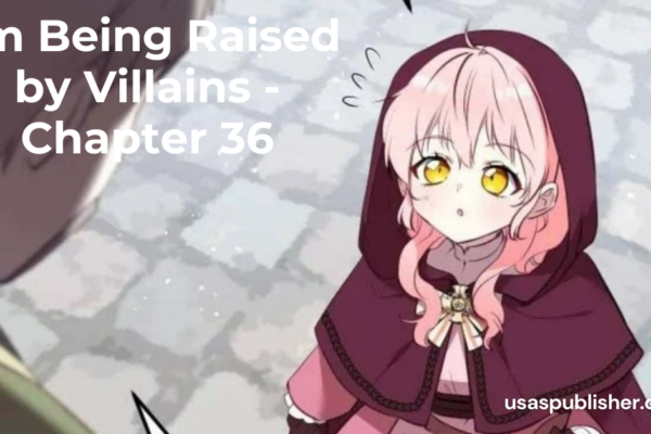 I'm Being Raised by Villains - Chapter 36