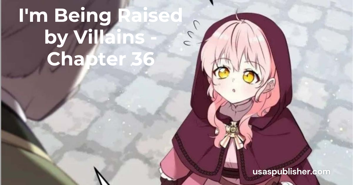 I'm Being Raised by Villains - Chapter 36