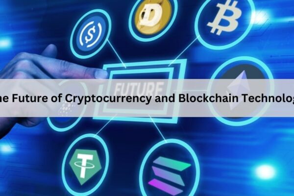 The Future of Cryptocurrency and Blockchain Technology